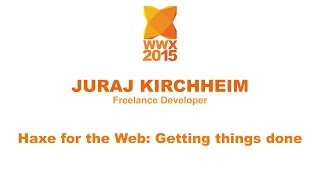 "Haxe for the Web: getting things done" by Juraj Kirchheim