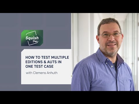 How To: Test Multiple Editions & AUTs in One Test Case | #SquishDays2021